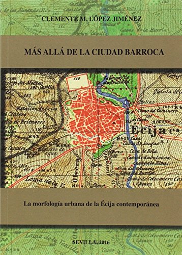 Imagen de archivo de Ms all de la ciudad barroca. La morfologa urbana de la cija contempornea: La morfologa urbana de la cija contempornea (Arte. Otras Publicaciones) Lpez Jimnez, Clemente M. a la venta por VANLIBER