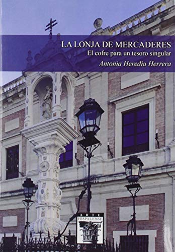 Stock image for La Lonja de mercaderes, el cofre para un tesoro singular (Arte Hispalense, Band 59) for sale by medimops