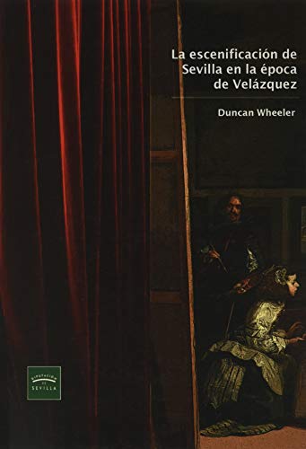 Beispielbild fr La escenificacin en Sevilla en la poca de Velzquez zum Verkauf von AG Library