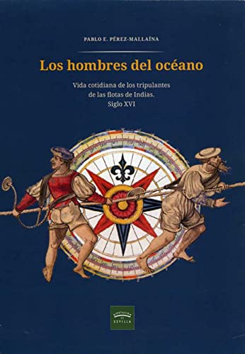 Stock image for Los hombres del ocano. Vida cotidiana de los tripulantes de las flotas de Indias. Siglo XVI for sale by Zilis Select Books