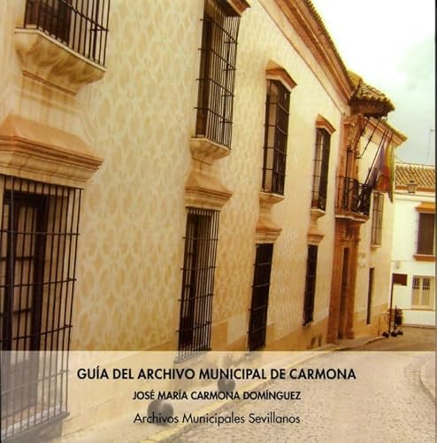 Stock image for Gua del Archivo Municipal de Carmona: 21 (Archivos Municipales Sevillanos) Carmona Domnguez, Jos Mara and Ledesma Gmez, Francisco for sale by VANLIBER