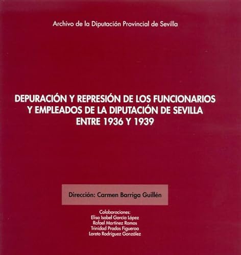 Beispielbild fr Depuracin y represin de los funcionarios y empleados de la Diputacin de Sevilla entre 1936 y 1939 zum Verkauf von Agapea Libros