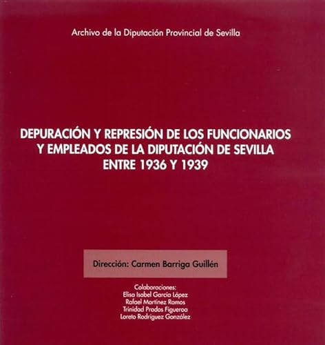 Imagen de archivo de Depuracin y represin de los funcionarios y empleados de la Diputacin de Sevilla entre 1936 y 1939 a la venta por Agapea Libros