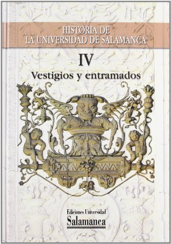 Historia de la Universidad de Salamanca Volumen IV: Vestigios y entramados