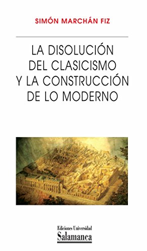 Disolucion del clasicismo y la construcción de lo moderno, (La)