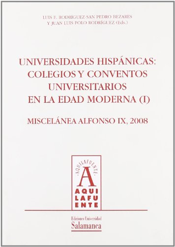 9788478002474: Universidades hispnicas: colegios y conventos universitarios en la Edad Moderna (I): Miscelnea Alfonso IX, 2008 (Aquilafuente) (Spanish Edition)