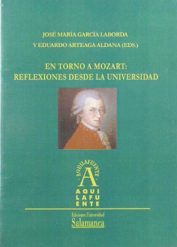 En torno a Mozart : reflexiones desde la Universidad (Aquilafuente, Band 126) - Garcia Laborda Jose, Maria und (eds.) & Arteaga Aldana Eduardo