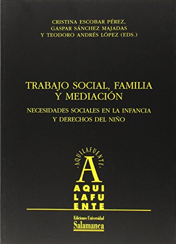 Imagen de archivo de TRABAJO SOCIAL, FAMILIA Y MEDIACIN. NECESIDADES SOCIALES EN LA INFANCIA Y DERECHOS DEL NIO a la venta por Hiperbook Espaa