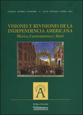 Imagen de archivo de Visiones y revisiones de la independencia americana: Mxico, Centroamrica y Hait a la venta por Zilis Select Books