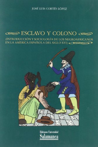 Imagen de archivo de ESCLAVO Y COLONO. INTRODUCCIN Y SOCIOLOGA DE LOS NEGROAFRICANOS EN LA AMRICA ESPAOLA DEL SIGLO XVI a la venta por KALAMO LIBROS, S.L.
