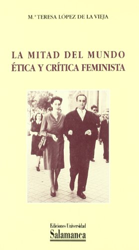 Stock image for LA MITAD DEL MUNDO TICA Y CRTICA FEMINISMA for sale by Siglo Actual libros