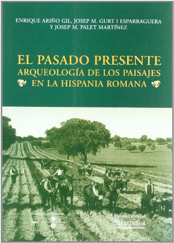 9788478007066: El pasado presente. Arqueologa de los paisajes en la Hispania Romana (Estudios histricos y geogrficos) (Spanish Edition)