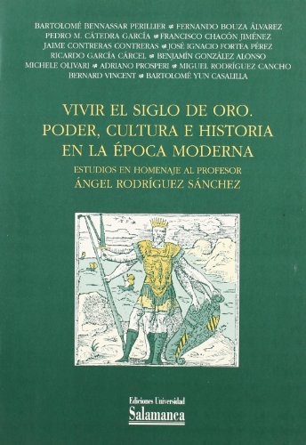 Imagen de archivo de Vivir el Siglo de Oro. Poder, cultura e historia en la poca moderna. Estudios en homenaje al profesor ngel Rodrguez Snchez a la venta por Zilis Select Books