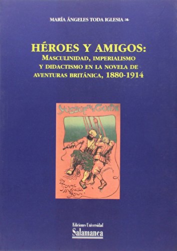 Imagen de archivo de Hroes y amigos: masculinidad, imperialismo y didactismo en la novela de aventuras britnica, 1880-1914 a la venta por AG Library