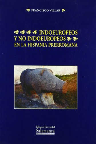 Indoeuropeos y no indoeuropeos en la Hispania prerromana (Estudios filolÃ³gicos) (Spanish Edition) (9788478009688) by Francisco Villar