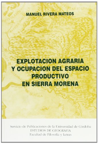 Imagen de archivo de EXPLOTACIN AGRARIA Y OCUPACIN DEL ESPACIO PRODUCTIVO EN SIERRA MORENA a la venta por KALAMO LIBROS, S.L.