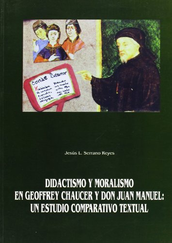 Imagen de archivo de Didactismo y Moralismo en Geoffrey Chaucer y Don Juan Manuel: Un Estudio Comparativo Textual a la venta por J. HOOD, BOOKSELLERS,    ABAA/ILAB