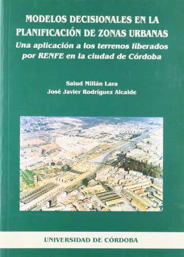 Imagen de archivo de Modelos decisionales en la planificacin de zonas urbanas : una aplicacin a la ciudad de Crdoba a la venta por AG Library