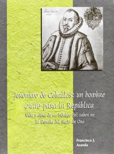 9788478015993: Jernimo de Ceballos: un hombre grave para la repblica : vida y obra de un "Hidalgo del saber" en la Espaa del Siglo de Oro