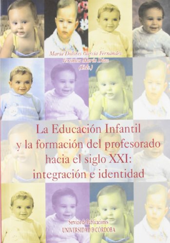 Imagen de archivo de LA EDUCACIN INFANTIL Y LA FORMACIN DEL PROFESORADO HACIA EL SIGLO XXI: INTEGRACIN E IDENTIDAD. a la venta por KALAMO LIBROS, S.L.
