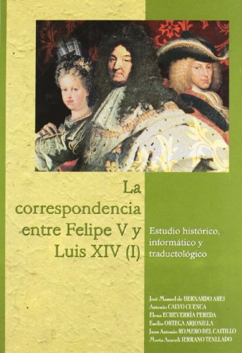 Beispielbild fr La correspondencia entre Felipe V y Luis XIV (I). Estudios histrico, informtico y traductolgico zum Verkauf von AG Library