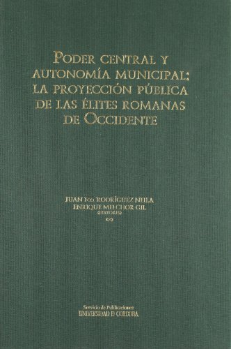 Stock image for Poder central y autonoma municipal la proyeccin pblica de las lites romanas de Occidente for sale by Librera Prez Galds