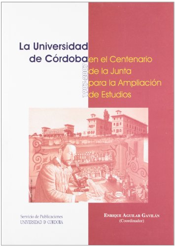 Imagen de archivo de LA UNIVERSIDAD DE CRDOBA EN EL CENTENARIO DE LA JUNTA PARA LA AMPLIACIN DE ESTUDIOS (1907-2007). a la venta por KALAMO LIBROS, S.L.
