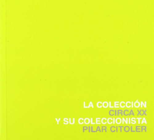 Imagen de archivo de LA COLECCIN CIRCA XX Y SU COLECCIONISTA PILAR CITOLER a la venta por KALAMO LIBROS, S.L.