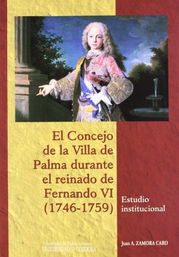 Beispielbild fr EL CONCEJO DE LA VILLA DE PALMA DURANTE EL REINADO DE FERNANDO VI (1746-1759). ESTUDIO INSTITUCIONAL zum Verkauf von KALAMO LIBROS, S.L.