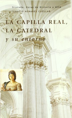 Stock image for LA CAPILLA REAL, LA CATEDRAL Y SU ENTORNO for sale by Prtico [Portico]