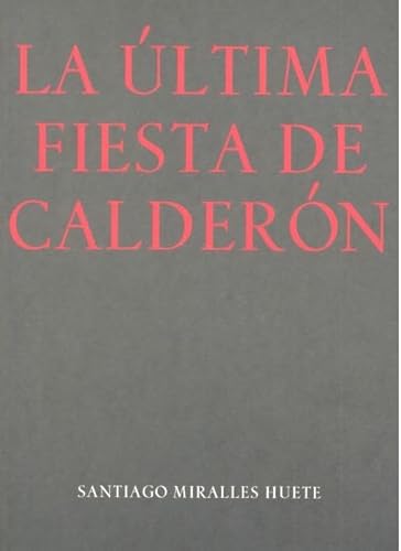 Stock image for LA LTIMA FIESTA DE CALDERN for sale by KALAMO LIBROS, S.L.