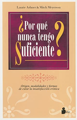 Stock image for Por qu Nunca Tengo Suficiente? : Origen, Modalidades y Formas De Curar La insatisfacci Crnica (When is Enough, Enough? Spanish Edition) for sale by Lowry's Books