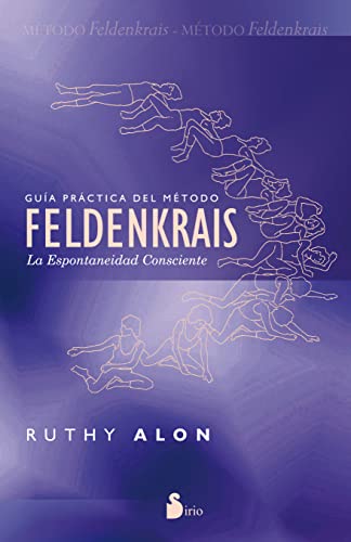 Imagen de archivo de Guia practica del metodo Feldenkrais / Mindful Spontaneity: La espontaneidad consciente / Lessons in the Feldenkrais Method a la venta por Revaluation Books