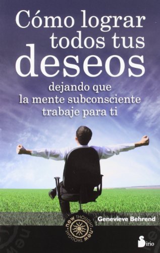 COMO LOGRAR TODOS TUS DESEOS: DEJANDO QUE LA MENTE SUBCONSCIENTE TRABAJE PARA TI (Spanish Edition) (9788478087723) by BEHREND, GENEVIEVE