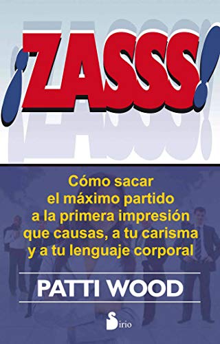 Stock image for ZASSS! CMO SACAR EL MXIMO PARTIDO A LA PRIMERA IMPRESIN QUE CAUSAS, A TU CARISMA Y A for sale by Zilis Select Books