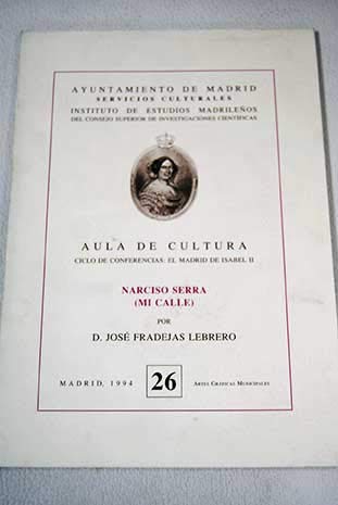 Narciso Serra (mi calle) (Ciclo de conferencias--El Madrid de Isabel II) (Spanish Edition) (9788478122448) by [???]