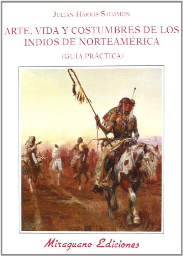 Arte Vida y Costumbres de los Indios de Norteamérica. Guía Práctica (Ecología) (Spanish Edition)