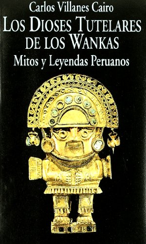 Beispielbild fr Los dioses tutelares de los Wankas : mitos y leyendas peruanos (Libros de los Malos Tiempos, Band 40) zum Verkauf von medimops