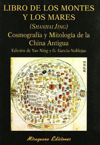 LIBRO DE LOS MONTES Y LOS MARES. (SHANHAI JING). COSMOGRAFÍA Y MITOLOGÍA DE LA C