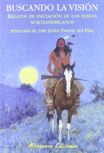 Stock image for Buscando la Visin: Relatos de Iniciacin de los indios norteamericanos (Sugerencias) Fuente del Pilar, Jos Javier for sale by VANLIBER