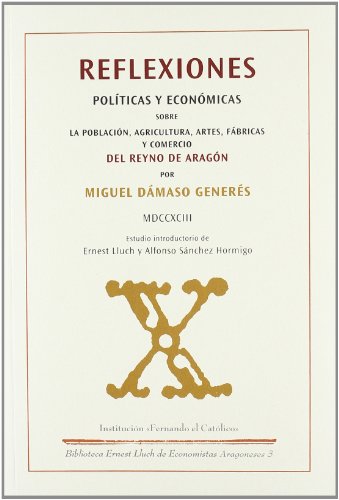 Beispielbild fr Reflexiones Polticas y Econ micas Sobre la Poblaci n, Agricultura, Artes, Fábricas y Comercio Del Reyno de Arag n : Madrid 1793 zum Verkauf von Midtown Scholar Bookstore