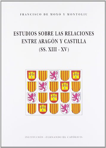 9788478203871: Estudios sobre las relaciones entre Aragón y Castilla: (SS. XIII-XV) (Publicación) (Spanish Edition)