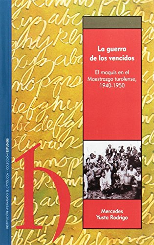 Stock image for La Guerra de los vencidos. el maquis en el maestrazgo turolense, 1940-1950 for sale by medimops