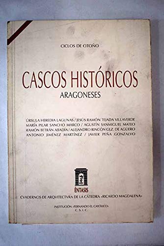 Imagen de archivo de CASCOS HISTRICOS ARAGONESES ZARAGOZA, HUESCA, TERUEL, CALATAYUD, JACA, TARAZONA, ALBARRACN Y DAROCA a la venta por Zilis Select Books