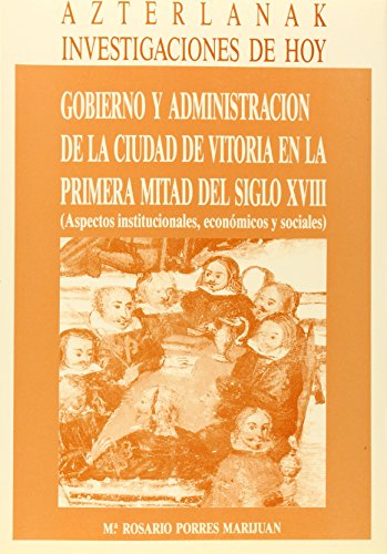 Imagen de archivo de Gobierno y administracio?n de la ciudad de Vitoria en la primera mitad del siglo XVIII: Aspectos institucionales, econo?micos y sociales (Azterlanak) (Spanish Edition) a la venta por Iridium_Books