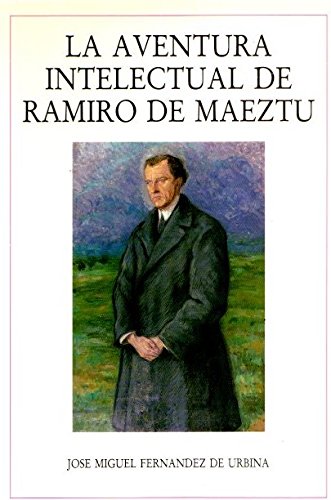 La aventura intelectual de Ramiro de Maeztu . - Fernandez de Urbina, Jose Miguel