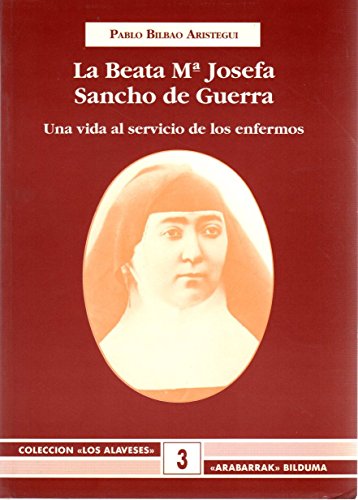 Imagen de archivo de La Beata Ma. Josefa Sancho de Guerra: Una vida al servicio de los enfermos ("Arabarrak" Bilduma) (Spanish Edition) a la venta por Iridium_Books