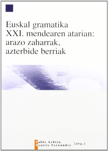 Stock image for EUSKAL GRAMATIKA XXI. MENDEAREN ATARIAN: ARAZO ZAHARRAK, AZTERBID E BERRIAK for sale by Iridium_Books