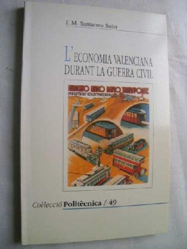 Stock image for L'economia valenciana durant la guerra civil: Protagonisme industrial i estancament agrari (Colleccio politecnica 49) for sale by E y P Libros Antiguos