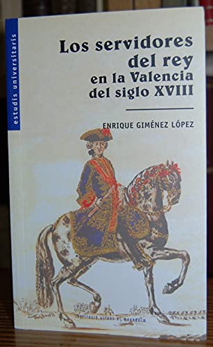 Imagen de archivo de Servidores del rey en la Valencia del siglo XVIII: estudio y repertorio biografico a la venta por Ammareal
